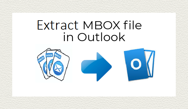 How to Extract MBOX file into Windows Outlook